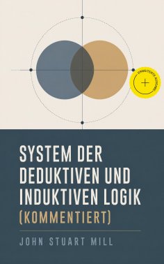 eBook: System der deduktiven und induktiven Logik (Kommentiert)