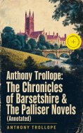 eBook: Anthony Trollope: The Chronicles of Barsetshire & The Palliser Novels (Annotated)
