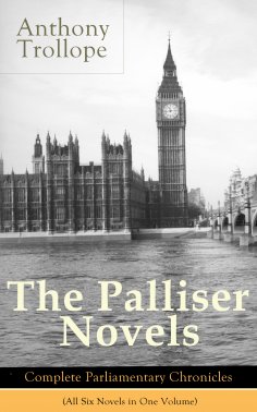 eBook: The Palliser Novels: Complete Parliamentary Chronicles (All Six Novels in One Volume)