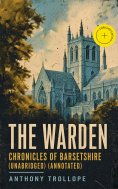 eBook: The Warden - Chronicles of Barsetshire (Unabridged) (Annotated)