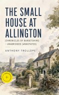 ebook: The Small House at Allington (Chronicles of Barsetshire) - Unabridged (Annotated)