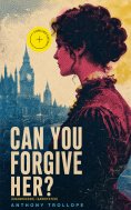 ebook: Can You Forgive Her? (Unabridged) (Annotated)