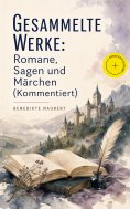 eBook: Gesammelte Werke: Romane, Sagen und Märchen (Kommentiert)