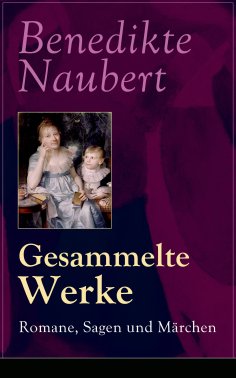 eBook: Gesammelte Werke: Romane, Sagen und Märchen