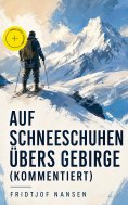 eBook: Auf Schneeschuhen übers Gebirge (Kommentiert)
