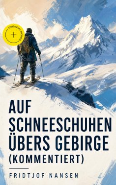 eBook: Auf Schneeschuhen übers Gebirge (Kommentiert)