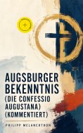 eBook: Augsburger Bekenntnis (Die Confessio Augustana) (Kommentiert)