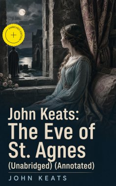 eBook: John Keats: The Eve of St. Agnes (Unabridged) (Annotated)