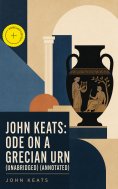 ebook: John Keats: Ode on a Grecian Urn (Unabridged) (Annotated)