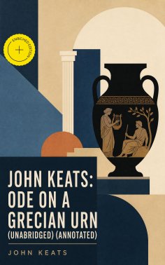 ebook: John Keats: Ode on a Grecian Urn (Unabridged) (Annotated)
