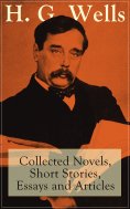 ebook: H. G. Wells: Collected Novels, Short Stories, Essays and Articles
