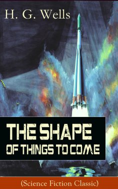 eBook: The Shape of Things To Come (Science Fiction Classic)