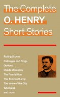 eBook: The Complete O. Henry Short Stories (Rolling Stones + Cabbages and Kings + Options + Roads of Destin