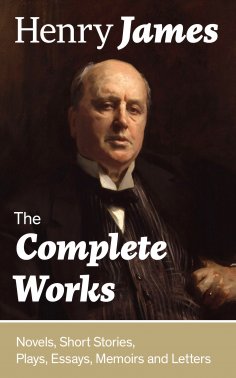 ebook: The Complete Works: Novels, Short Stories, Plays, Essays, Memoirs and Letters