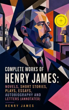 ebook: Complete Works of Henry James: Novels, Short Stories, Plays, Essays, Autobiography and Letters (Anno