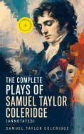 eBook: The Complete Plays of Samuel Taylor Coleridge (Annotated)