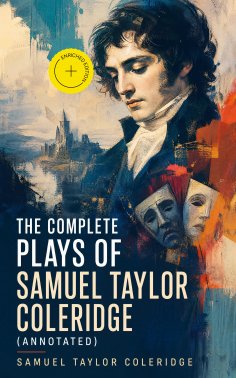 eBook: The Complete Plays of Samuel Taylor Coleridge (Annotated)