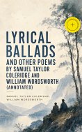 eBook: Lyrical Ballads and other Poems by Samuel Taylor Coleridge and William Wordsworth (Annotated)