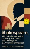 eBook: Shakespeare, With Introductory Matter on Poetry, The Drama, and The Stage by S.T. Coleridge (Annotat