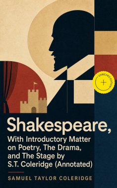 eBook: Shakespeare, With Introductory Matter on Poetry, The Drama, and The Stage by S.T. Coleridge (Annotat