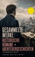 eBook: Gesammelte Werke: Historische Romane + Abenteuergeschichten (Kommentiert)