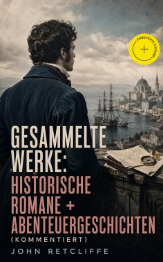 eBook: Gesammelte Werke: Historische Romane + Abenteuergeschichten (Kommentiert)