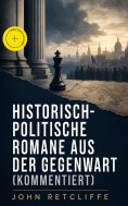 eBook: Historisch-politische Romane aus der Gegenwart (Kommentiert)