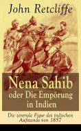 eBook: Nena Sahib oder Die Empörung in Indien - Die zentrale Figur des indischen Aufstands von 1857