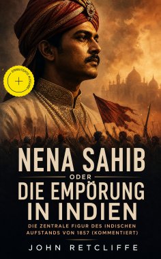 eBook: Nena Sahib oder Die Empörung in Indien - Die zentrale Figur des indischen Aufstands von 1857 (Kommen