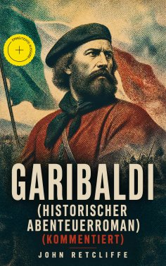 eBook: Garibaldi (Historischer Abenteuerroman) (Kommentiert)