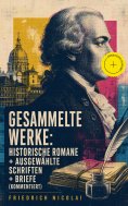 eBook: Gesammelte Werke: Historische Romane + Ausgewählte Schriften + Briefe (Kommentiert)