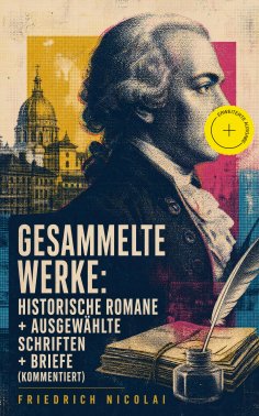 eBook: Gesammelte Werke: Historische Romane + Ausgewählte Schriften + Briefe (Kommentiert)