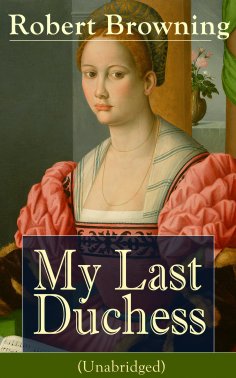 ebook: My Last Duchess (Unabridged) (Annotated)