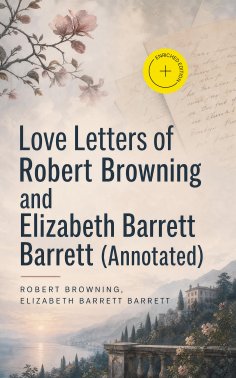 ebook: Love Letters of Robert Browning and Elizabeth Barrett Barrett (Annotated)