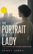 eBook: The Portrait of a Lady (The Unabridged Edition) (Annotated)
