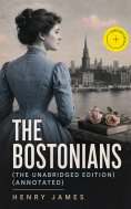 ebook: The Bostonians (The Unabridged Edition) (Annotated)