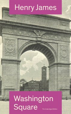 eBook: Washington Square (The Unabridged Edition)