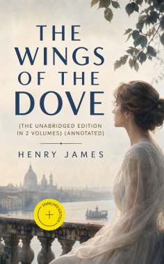 eBook: The Wings of the Dove (The Unabridged Edition in 2 volumes) (Annotated)