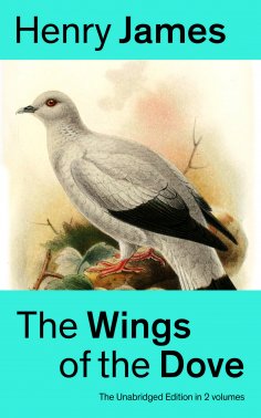 ebook: The Wings of the Dove (The Unabridged Edition in 2 volumes)