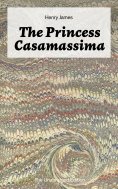 eBook: The Princess Casamassima (The Unabridged Edition)