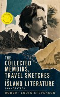 eBook: The Collected Memoirs, Travel Sketches and Island Literature (Annotated)