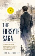 ebook: The Forsyte Saga: The Man of Property, Indian Summer of a Forsyte, In Chancery, Awakening, To Let (A