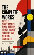 ebook: The Complete Works: Novels, Short Stories, Plays, Articles, Essays, Travel Sketches and Memoirs (Ann