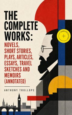 ebook: The Complete Works: Novels, Short Stories, Plays, Articles, Essays, Travel Sketches and Memoirs (Ann