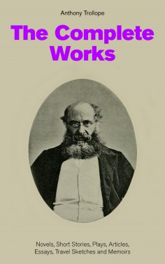 ebook: The Complete Works: Novels, Short Stories, Plays, Articles, Essays, Travel Sketches and Memoirs