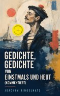 eBook: Gedichte, Gedichte von Einstmals und Heut (Kommentiert)