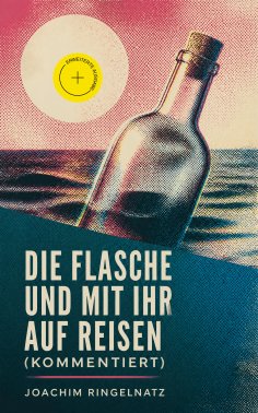 eBook: Die Flasche und mit ihr auf Reisen (Kommentiert)