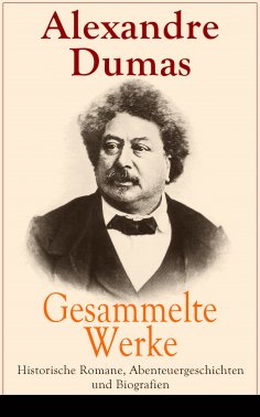 ebook: Gesammelte Werke: Historische Romane, Abenteuergeschichten und Biografien