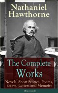eBook: The Complete Works of Nathaniel Hawthorne (Illustrated) (Annotated)