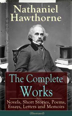 eBook: The Complete Works of Nathaniel Hawthorne (Illustrated) (Annotated)